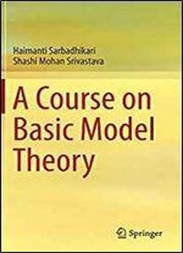 A Course On Basic Model Theory