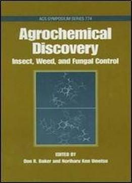 Agrochemical Discovery: Insect, Weed, And Fungal Control