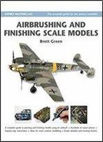 Airbrushing And Finishing Scale Models
