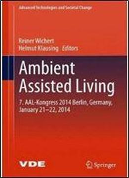 Ambient Assisted Living: 7. Aal-kongress 2014 Berlin, Germany, January 21-22, 2014