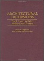Architectural Excursions: Frank Lloyd Wright, Holland And Europe