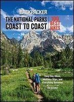 Backpacker The National Parks Coast To Coast: 100 Best Hikes