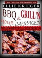 Bbq & Grilln Your Chicken: Your Choice, Your Style, Tasty Either Way