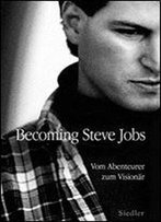 Becoming Steve Jobs: Vom Abenteurer Zum Visionar