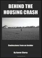 Behind The Housing Crash: Confessions From An Insider