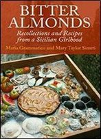 Bitter Almonds: Recollections & Recipes From A Sicilian Girlhood