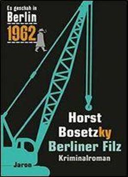Bosetzky, Horst - Es Geschah In Berlin 1962 - Berliner Filz