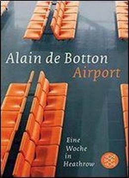 Botton, Alain De - Airport - Eine Woche In Heathrow