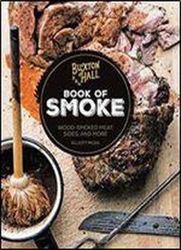 Buxton Hall Barbecue's Book Of Smoke: Wood-smoked Meat, Sides, And More