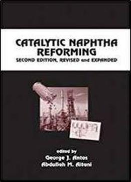 Catalytic Naphtha Reforming, Revised And Expanded (chemical Industries)
