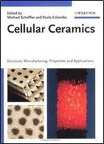 Cellular Ceramics: Structure, Manufacturing, Properties And Applications