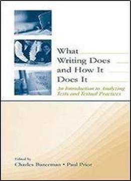 Charles Bazerman - What Writing Does And How It Does It: An Introduction To Analyzing Texts And Textual Practices