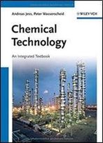 Chemical Technology: An Integral Textbook