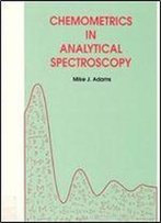 Chemometrics In Analytical Spectroscopy (Rsc Analytical Spectroscopy Monographs)