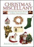 Christmas Miscellany: Everything You Always Wanted To Know About Christmas