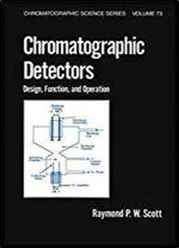 Chromatographic Detectors: Design: Function, And Operation (chromatographic Science Series)