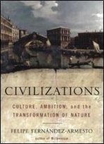 Civilizations: Culture, Ambition, And The Transformation Of Nature