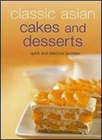 Classic Asian Cakes And Desserts: Quick And Delicious Favorites (Learn To Cook Series)