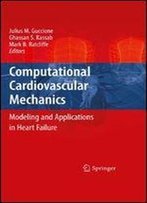 Computational Cardiovascular Mechanics: Modeling And Applications In Heart Failure