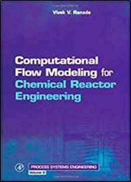 Computational Flow Modeling For Chemical Reactor Engineering, Volume 5 (process Systems Engineering)
