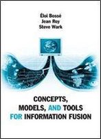 Concepts, Models, And Tools For Information Fusion