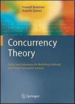 Concurrency Theory: Calculi An Automata For Modelling Untimed And Timed Concurrent Systems