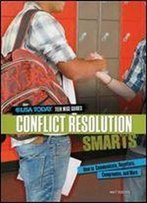 Conflict Resolution Smarts: How To Communicate, Negotiate, Compromise, And More