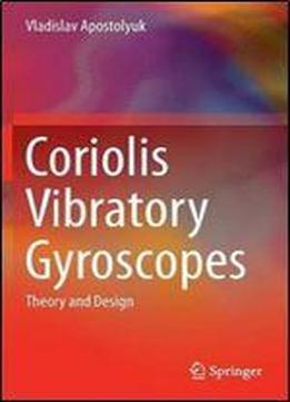 Coriolis Vibratory Gyroscopes: Theory And Design