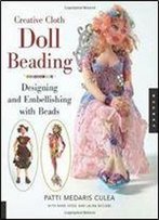 Creative Cloth Doll Beading: Designing And Embellishing With Beads