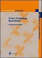 Cross-Coupling Reactions: A Practical Guide (Topics In Current Chemistry)