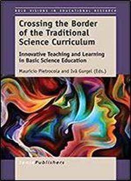 Crossing The Border Of The Traditional Science Curriculum (bold Visions In Educational Research)