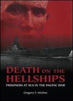 Death On The Hellships: Prisoners At Sea In The Pacific War