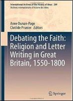 Debating The Faith: Religion And Letter Writing In Great Britain, 1550-1800