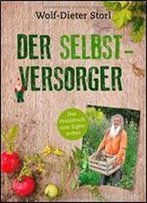 Der Selbstversorger: Mit Zahlreichen Infos Und Anleitungen: Das Praxisbuch Zum Eigenanbau, 2 Auflage