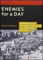 Enemies For A Day: Antisemitism And Anti-Jewish Violence In Lithuania Under The Tsars