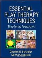 Essential Play Therapy Techniques:: Time-Tested Approaches