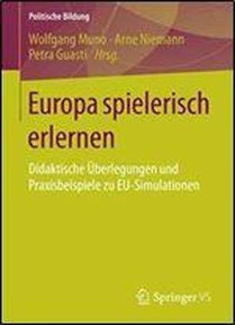 Europa Spielerisch Erlernen: Didaktische Uberlegungen Und Praxisbeispiele Zu Eu-simulationen