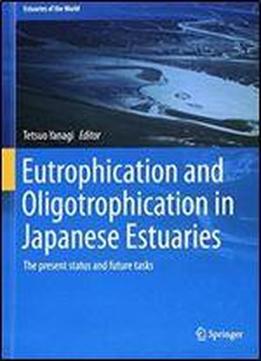 Eutrophication And Oligotrophication In Japanese Estuaries: The Present Status And Future Tasks