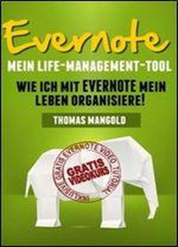 Evernote - Mein Life-management-tool: Wie Ich Mit Evernote Mein Leben Organisiere!
