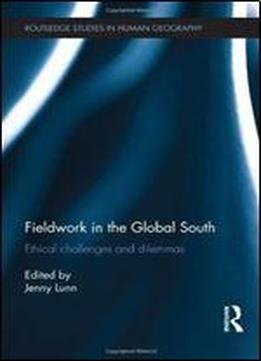 Fieldwork In The Global South: Ethical Challenges And Dilemmas