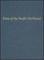 Flora Of The Pacific Northwest: An Illustrated Manual