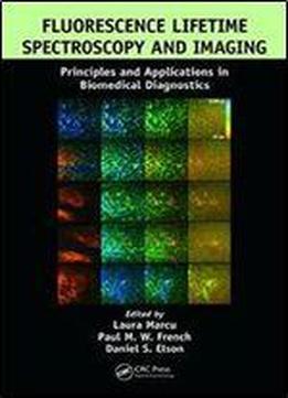 Fluorescence Lifetime Spectroscopy And Imaging: Principles And Applications In Biomedical Diagnostics