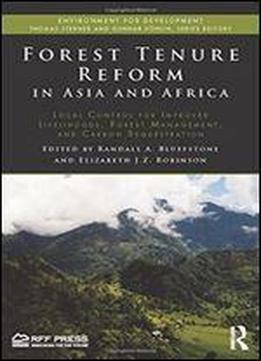 Forest Tenure Reform In Asia And Africa: Local Control For Improved Livelihoods, Forest Management, And Carbon Sequestration