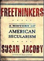 Freethinkers: A History Of American Secularism