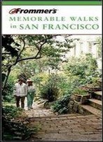 Frommer's Memorable Walks In San Francisco