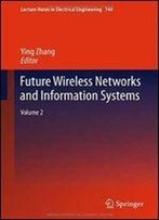 Future Wireless Networks And Information Systems: Volume 2
