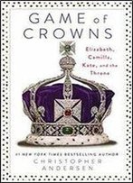 Game Of Crowns: Elizabeth, Camilla, Kate, And The Throne