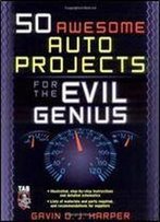 Gavin Harper - 50 Awesome Auto Projects For The Evil Genius