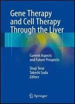 Gene Therapy And Cell Therapy Through The Liver: Current Aspects And Future Prospects