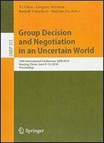 Group Decision And Negotiation In An Uncertain World: 18th International Conference, Gdn 2018, Nanjing, China, June 9-13, 2018, Proceedings
